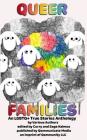 Queer Families: An LGBTQ+ True Stories Anthology Cover Image