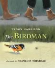 The Birdman By Troon Harrison, Francois Thisdale (Illustrator) Cover Image