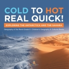 Cold to Hot Real Quick!: Exploring the Antarctica and the Sahara Geography of the World Grade 6 Children's Geography & Cultures Books By Baby Professor Cover Image