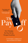 The Pay Off: How Changing the Way We Pay Changes Everything By Gottfried Leibbrandt, Natasha de Teran Cover Image