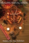 Healing Ritual Magic By Kajara Nebthet Cover Image