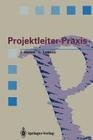 Projektleiter-Praxis: Erfolgreiche Projektabwicklung Durch Verbesserte Kommunikation Und Kooperation Cover Image