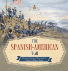 The Spanish-American War History of American Wars Grade 6 Children's Military Books By Baby Professor Cover Image