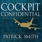 Cockpit Confidential: Everything You Need to Know about Air Travel: Questions, Answers, and Reflections By Charlie Thurston (Read by), Patrick Smith Cover Image