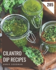285 Cilantro Dip Recipes: Unlocking Appetizing Recipes in The Best Cilantro Dip Cookbook! Cover Image