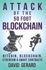Attack of the 50 Foot Blockchain: Bitcoin, Blockchain, Ethereum & Smart Contracts By Karen Boyd (Photographer), Ben Gutzler (Photographer), Christian Wagner (Introduction by) Cover Image