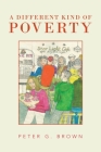 A Different Kind of Poverty By Peter G. Brown Cover Image