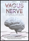 Vagus Nerve Stimulation: Raise the Healing Power of the Vagus Nerve and Unleash Your Body's Dormant Energy Curing Overthinking, Anxiety, Depres Cover Image