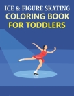 Ice & Figure Skating Coloring Book For Toddlers: Cute Ice & Figure Skating Coloring Book Cover Image