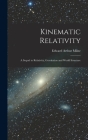 Kinematic Relativity; a Sequel to Relativity, Gravitation and World Structure By Edward Arthur 1896-1950 Milne Cover Image