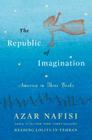 The Republic of Imagination: America in Three Books By Azar Nafisi Cover Image