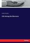 Life Among the Mormons By Emily M. Austin Cover Image