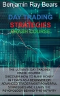 Day Trading Strategies Crash Course: The Ultimate Day Trading Crash Course. Discover How to Make Money in 7 Days as a Beginner or Advanced Trader Most Cover Image