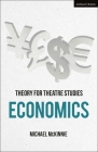 Theory for Theatre Studies: Economics By Michael McKinnie, Kim Solga (Editor), Susan Bennett (Editor) Cover Image
