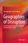 Geographies of Disruption: Place Making for Innovation in the Age of Knowledge Economy By Tan Yigitcanlar, Tommi Inkinen Cover Image
