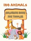 100 Animals Coloring Book for Toddler: Cute and Fun Coloring Pages of Animals for Little Kids Age 2-4, 4-8, Boys & Girls, Preschool and Kindergarten ( By Coloring Books Cover Image