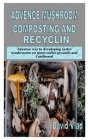 Advence Mushroom Composting and Recyclin: Advance way to developing oyster mushrooms on spent coffee grounds and Cardboard Cover Image