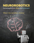 Neurorobotics: Connecting the Brain, Body, and Environment (Intelligent Robotics and Autonomous Agents series) By Tiffany J. Hwu, Jeffrey L. Krichmar Cover Image