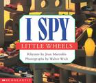 I Spy Little Wheels: A Book of Picture Riddles By Jean Marzollo, Walter Wick (Illustrator) Cover Image