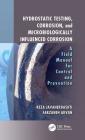 Hydrostatic Testing, Corrosion, and Microbiologically Influenced Corrosion: A Field Manual for Control and Prevention Cover Image