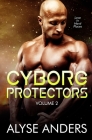 Cyborg Protectors, Vol 2 By Alyse Anders Cover Image