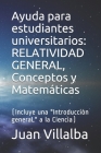 Ayuda para estudiantes universitarios: RELATIVIDAD GENERAL, Conceptos y Matemáticas: (Incluye una 