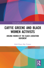 Caffie Greene and Black Women Activists: Unsung Women of the Black Liberation Movement By Kofi-Charu Nat Turner Cover Image