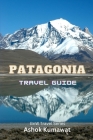 Patagonia Travel Guide By Ashok Kumawat Cover Image