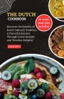 The Dutch Cookbook.: Discover the Essence of Dutch Culinary Tradition, A Flavorful Journey Through Iconic Recipes and Timeless Delights Cover Image