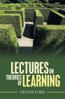 Lectures on Theories of Learning By Dennis Ford Cover Image