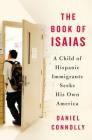 The Book of Isaias: A Child of Hispanic Immigrants Seeks His Own America By Daniel Connolly Cover Image