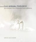 The Visual Toolbox: 60 Lessons for Stronger Photographs (Voices That Matter) Cover Image