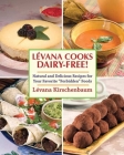 Levana Cooks Dairy-Free!: Natural and Delicious Recipes for your Favorite 
