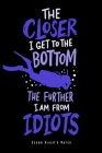 Closer To The Bottom Further From Idiots: Tauch Notizbuch Für Taucherin & Taucher Planer Tagebuch (Liniert, 15 x 23 cm, 120 Linierte Seiten, 6