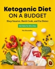 Ketogenic Diet on a Budget: Shop Smarter, Batch Cook, and Eat Better By Wes Shoemaker Cover Image