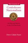 The Creation of Confederate Nationalism: Ideology and Identity in the Civil War South (Walter Lynwood Fleming Lectures in Southern History) By Drew Gilpin Faust Cover Image