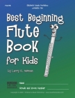 Best Beginning Flute Book for Kids: Beginning to Intermediate Flute Method Book for Students and Children of All Ages By Larry E. Newman Cover Image