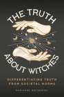 The Truth About Witches: Differentiating Truth from Societal Norms By Marianne Maciborski Cover Image