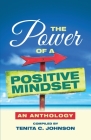 The Power of a Positive Mindset By Tenita Johnson (Compiled by) Cover Image
