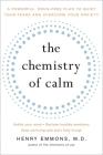 The Chemistry of Calm: A Powerful, Drug-Free Plan to Quiet Your Fears and Overcome Your Anxiety Cover Image