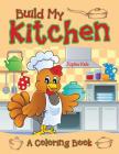 Build My Kitchen (A Coloring Book) By Jupiter Kids Cover Image
