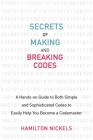 Secrets of Making and Breaking Codes: A Hands-on Guide to Both Simple and Sophisticated Codes to Easily Help You Become a Codemaster By Hamilton Nickels Cover Image