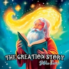 The Creation Story: Bible Stories for Children By God Amen, Arachnida Publications Cover Image