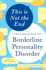 This is Not the End: Conversations on Borderline Personality Disorder By Tabetha Martin (Editor), Paula Tusiani-Eng (Foreword by) Cover Image