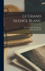 Le Grand Silence Blanc By Louis Frédéric Rouquette, J Ferenczi Et Fils (Created by) Cover Image
