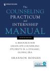 The Counseling Practicum and Internship Manual: A Resource for Graduate Counseling Students in a Dynamic, Global Era Cover Image