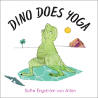 Dino Does Yoga By Sofie Engström von Alten Cover Image