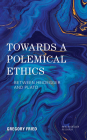 Towards a Polemical Ethics: Between Heidegger and Plato (New Heidegger Research) By Gregory Fried Cover Image