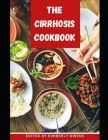 The Cirrhosis Cookbook: Learn Several Easy and Delicious Recipes to Reverse Liver Cirrhosis and for Healthy Living By Kimberly Owens Cover Image