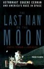 The Last Man on the Moon: Astronaut Eugene Cernan and America's Race in Space Cover Image
